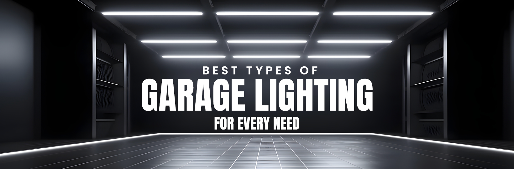 Best Types of Garage Lighting for Every Need