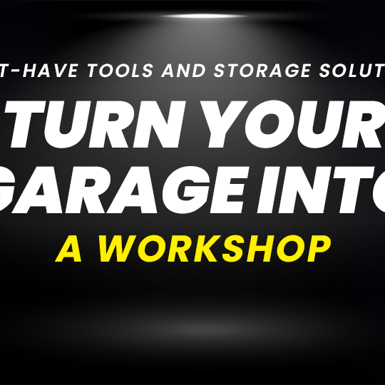 Turn Your Garage into a Workshop: Must-Have Tools and Storage Solutions