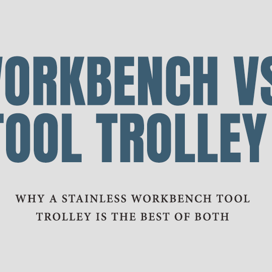 Workbench vs Tool Trolley: Why a Stainless Workbench Tool Trolley Is the Best of Both